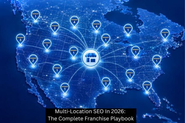 Multi-Location SEO In 2026: The Complete Franchise Playbook